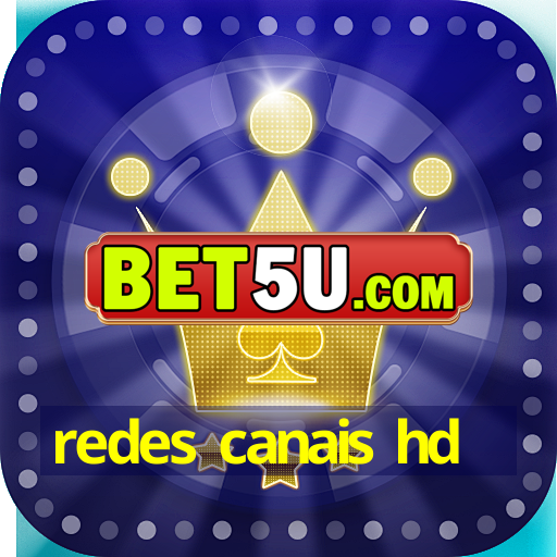 redes canais hd